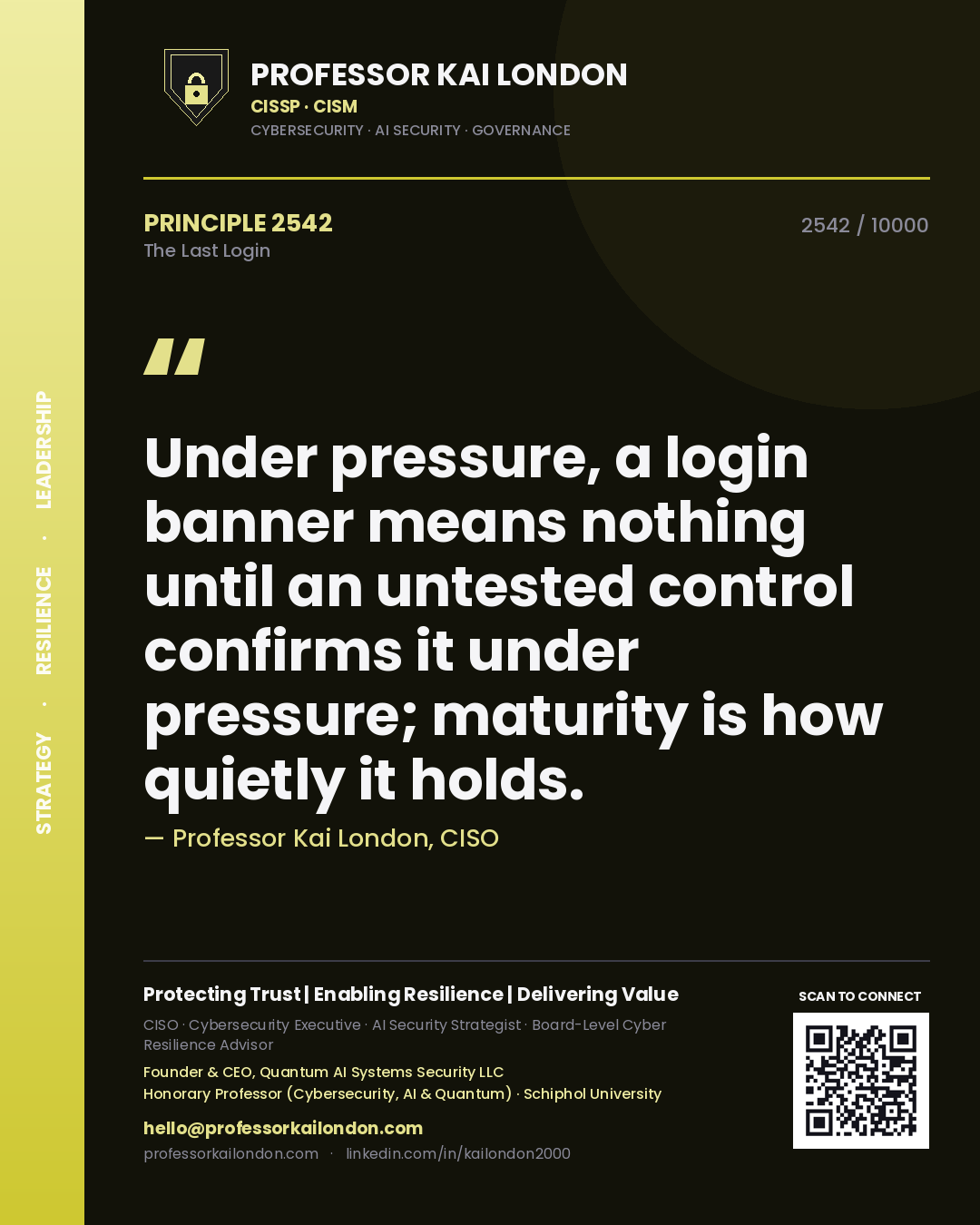 Professor Kai London principle 2542: Under pressure, a login banner means nothing until an untested control confirms it under pressure; maturity is how quietly it holds.