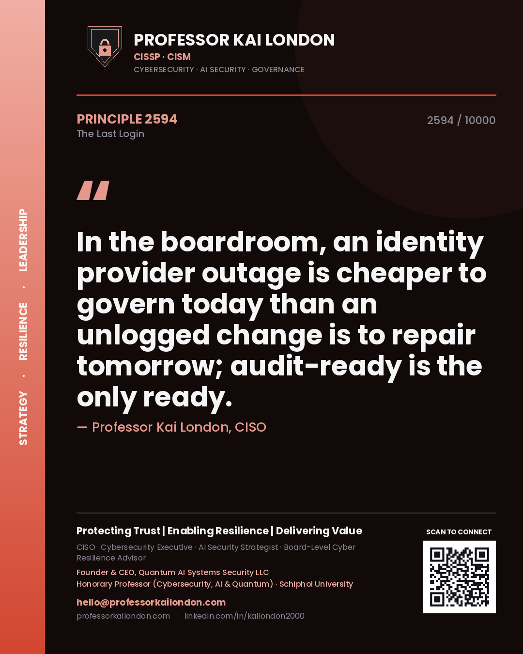Quote card by Professor Kai London reading 'In the boardroom, an identity provider outage is cheaper to govern today than an unlogged change is to repair tomorrow; audit-ready is the only ready.'. From the book The Last Login.