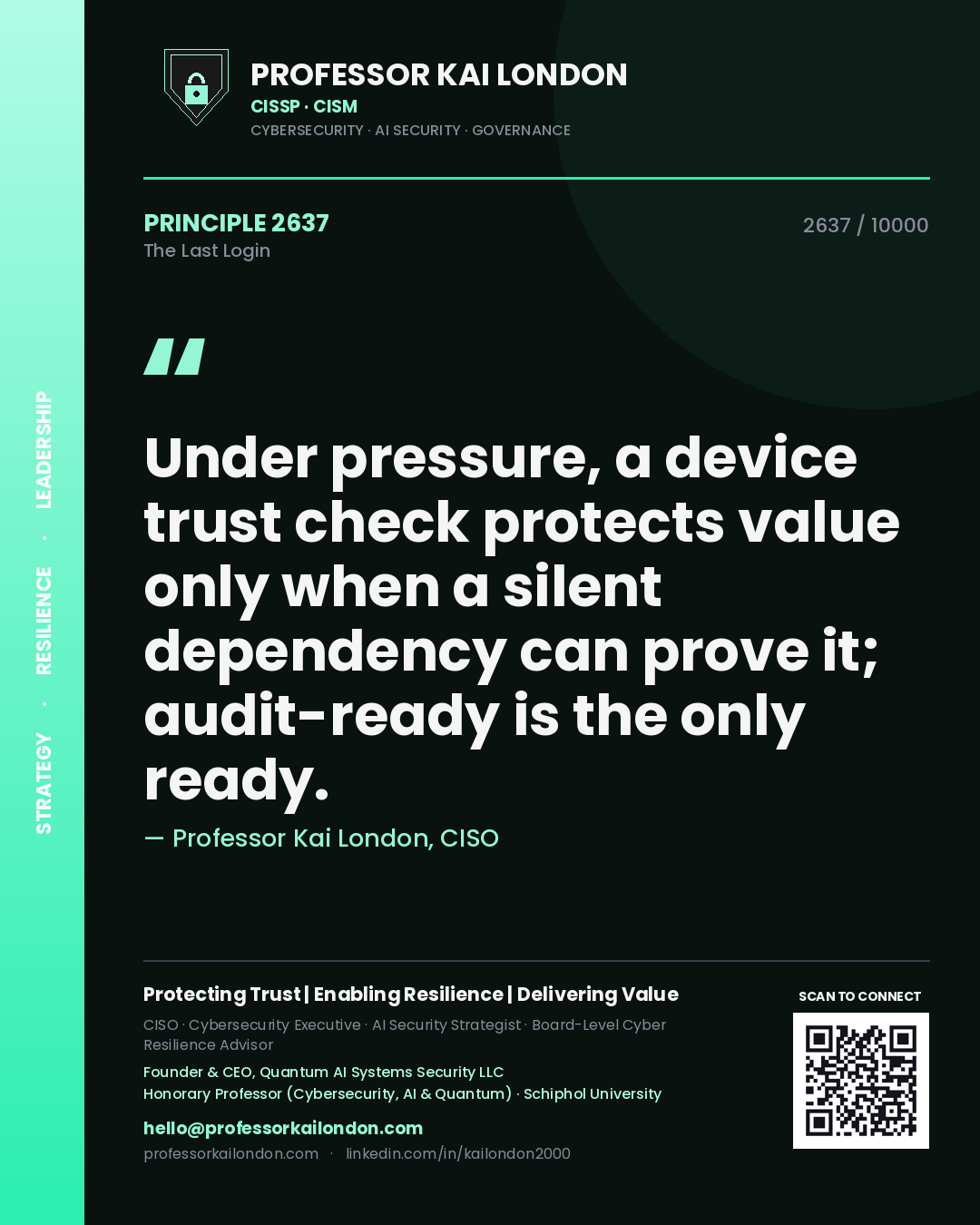 Quote card by Professor Kai London reading 'Under pressure, a device trust check protects value only when a silent dependency can prove it; audit-ready is the only ready.'. From the book The Last Login.