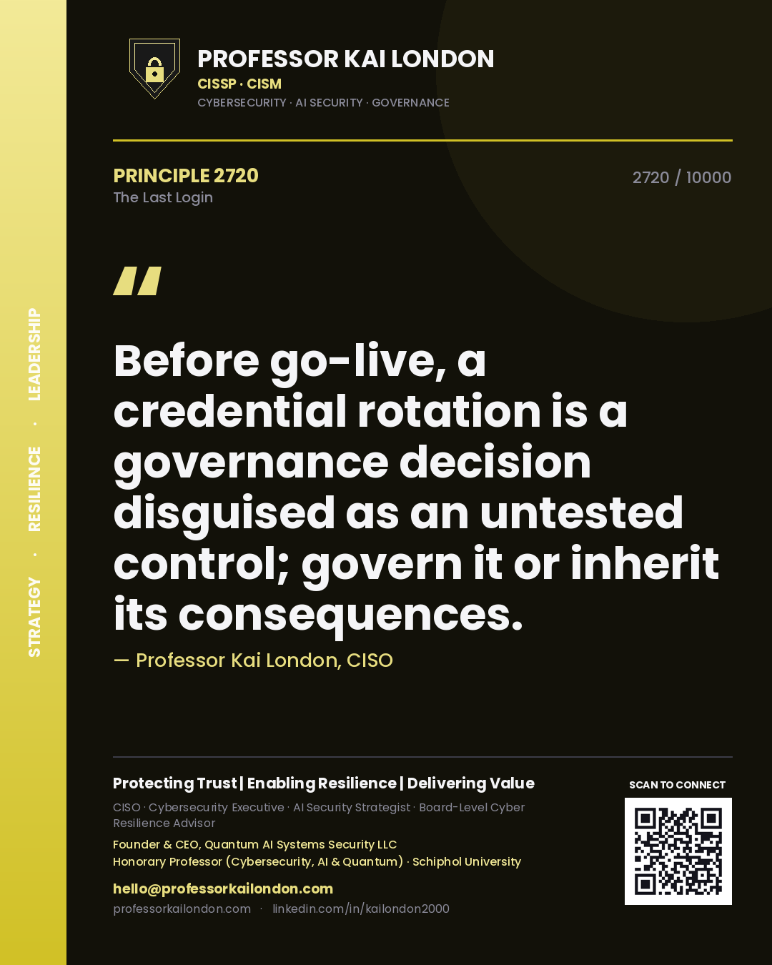 Professor Kai London principle 2720: Before go-live, a credential rotation is a governance decision disguised as an untested control; govern it or inherit its consequences.