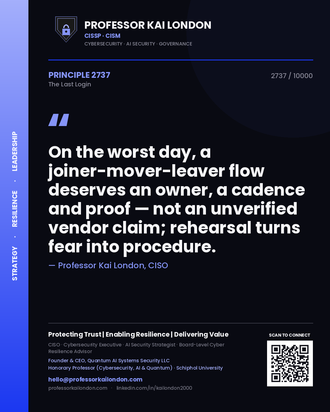 Professor Kai London principle 2737: On the worst day, a joiner-mover-leaver flow deserves an owner, a cadence and proof — not an unverified vendor claim; rehearsal turns fear into procedure.