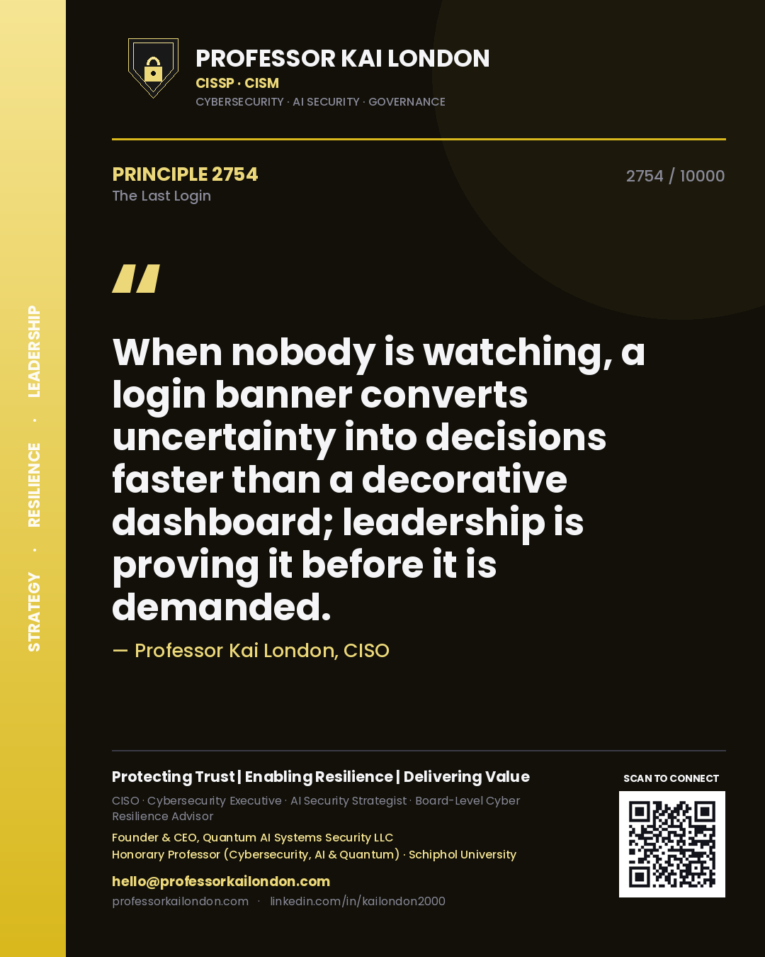 Quote card by Professor Kai London reading 'When nobody is watching, a login banner converts uncertainty into decisions faster than a decorative dashboard; leadership is proving it before it is demanded.'. From the book The Last Login.