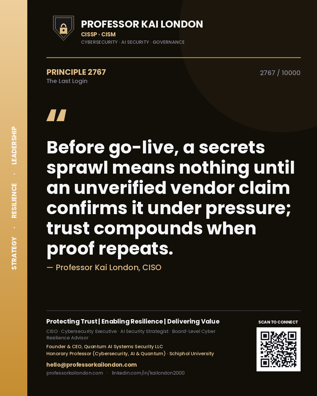 Professor Kai London principle 2767: Before go-live, a secrets sprawl means nothing until an unverified vendor claim confirms it under pressure; trust compounds when proof repeats.