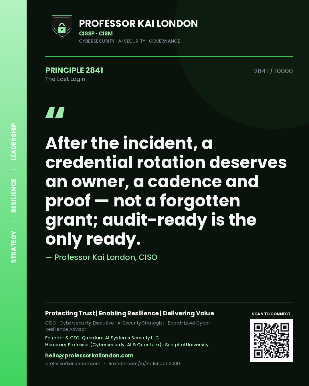 Professor Kai London principle 2841: After the incident, a credential rotation deserves an owner, a cadence and proof — not a forgotten grant; audit-ready is the only ready.
