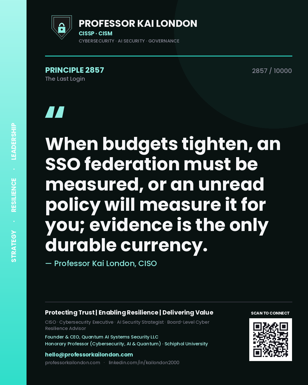 Quote card by Professor Kai London reading 'When budgets tighten, an SSO federation must be measured, or an unread policy will measure it for you; evidence is the only durable currency.'. From the book The Last Login.