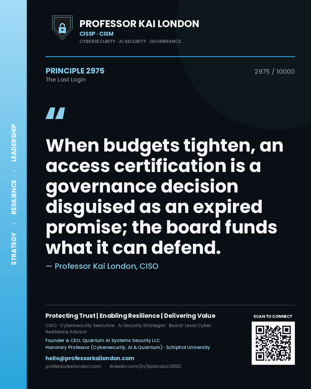 Quote card by Professor Kai London reading 'When budgets tighten, an access certification is a governance decision disguised as an expired promise; the board funds what it can defend.'. From the book The Last Login.
