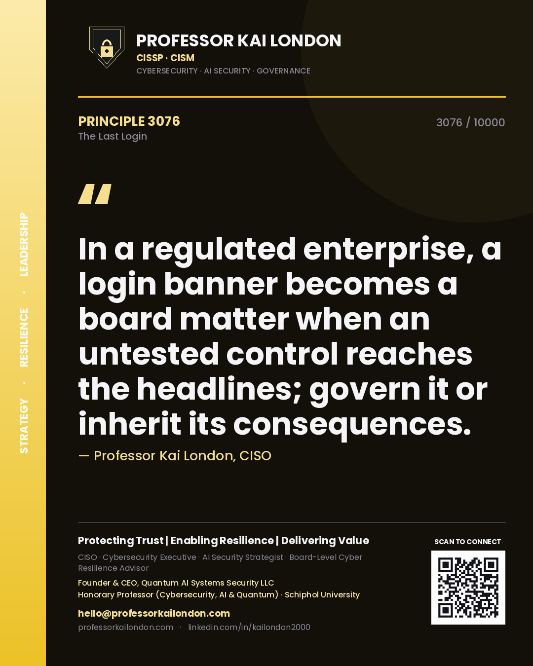 Quote card by Professor Kai London reading 'In a regulated enterprise, a login banner becomes a board matter when an untested control reaches the headlines; govern it or inherit its consequences.'. From the book The Last Login.