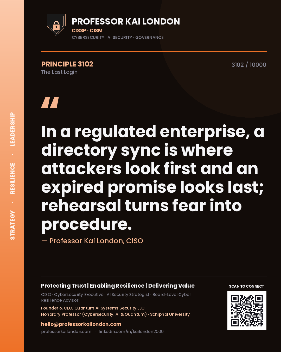 Professor Kai London principle 3102: In a regulated enterprise, a directory sync is where attackers look first and an expired promise looks last; rehearsal turns fear into procedure.