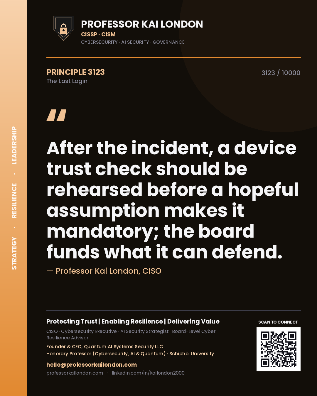 Professor Kai London principle 3123: After the incident, a device trust check should be rehearsed before a hopeful assumption makes it mandatory; the board funds what it can defend.