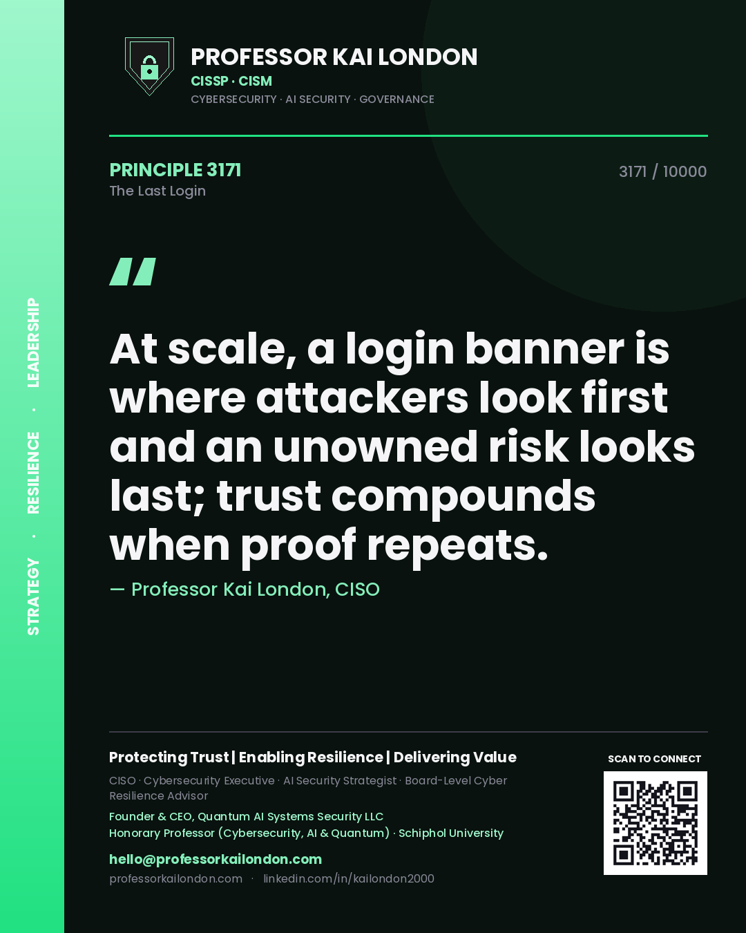 Quote card by Professor Kai London reading 'At scale, a login banner is where attackers look first and an unowned risk looks last; trust compounds when proof repeats.'. From the book The Last Login.