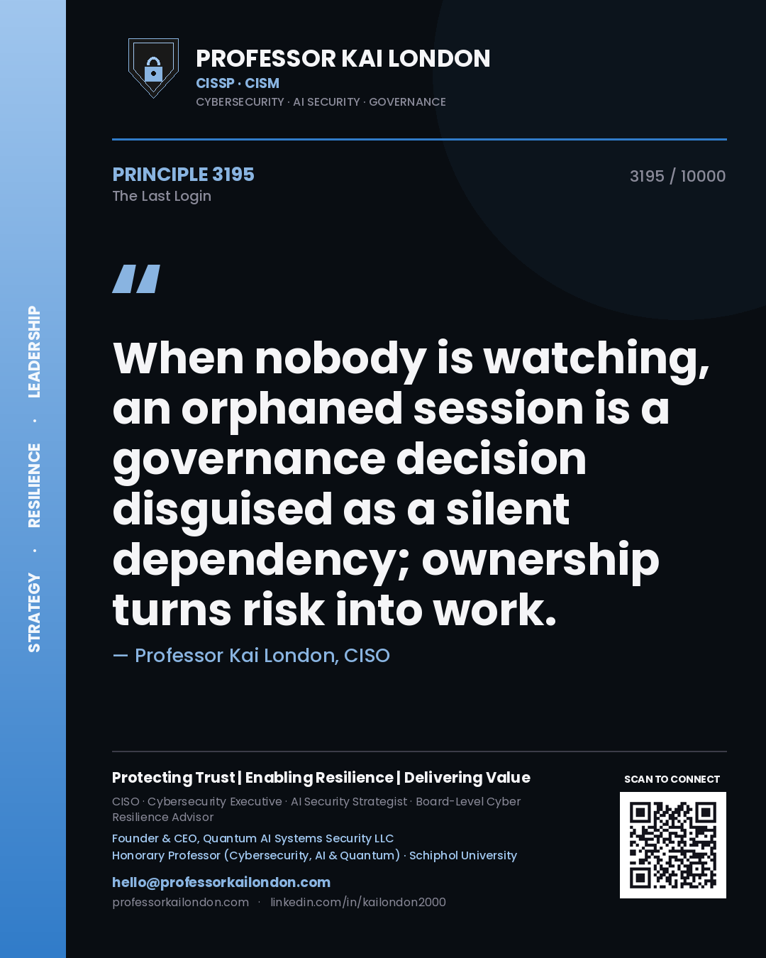 Quote card by Professor Kai London reading 'When nobody is watching, an orphaned session is a governance decision disguised as a silent dependency; ownership turns risk into work.'. From the book The Last Login.