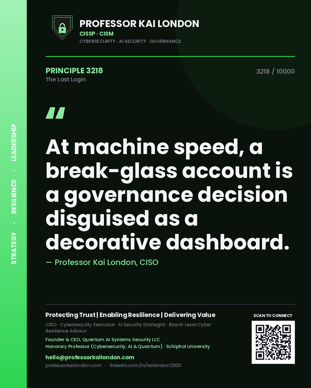 Professor Kai London principle 3218: At machine speed, a break-glass account is a governance decision disguised as a decorative dashboard.