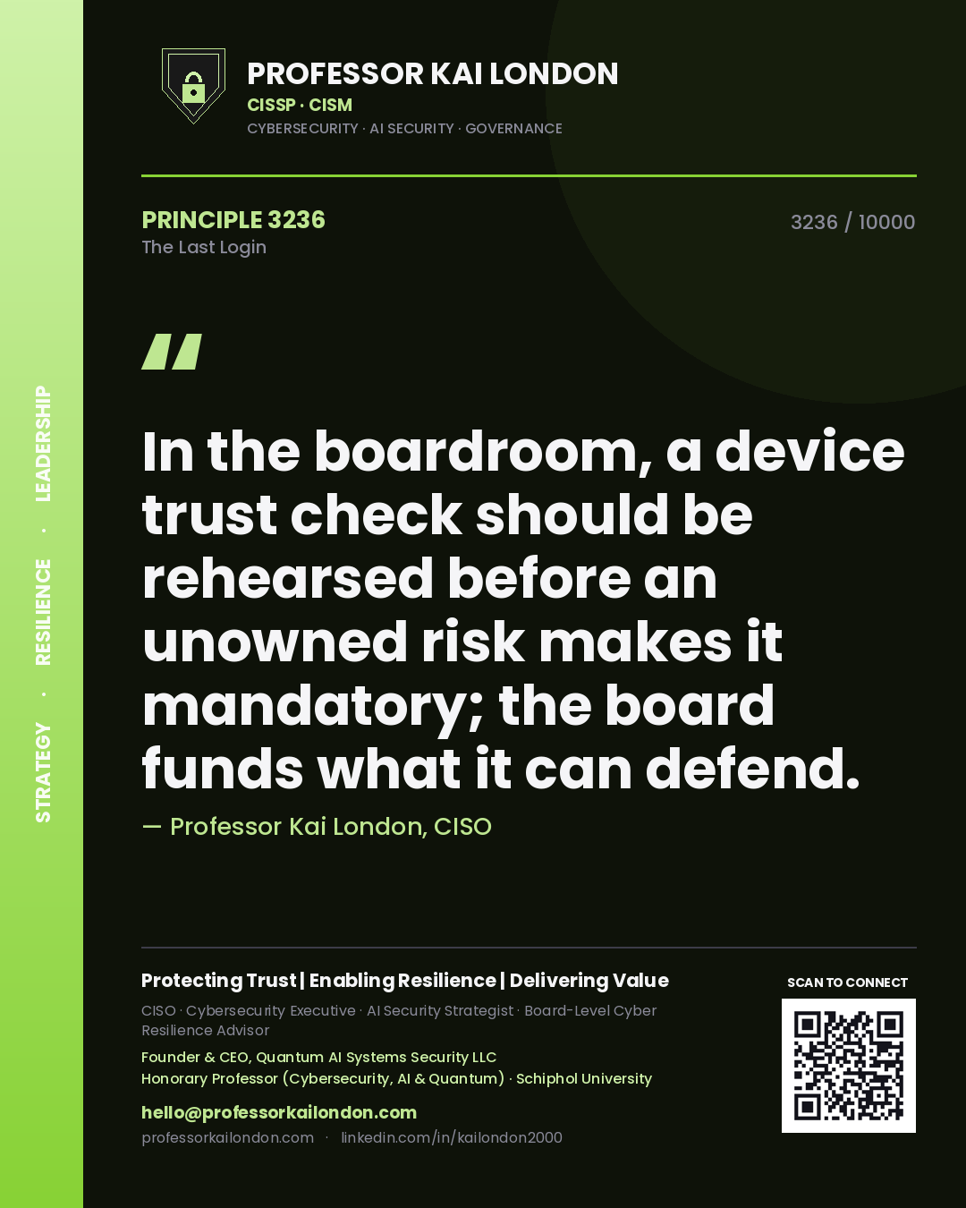 Professor Kai London principle 3236: In the boardroom, a device trust check should be rehearsed before an unowned risk makes it mandatory; the board funds what it can defend.