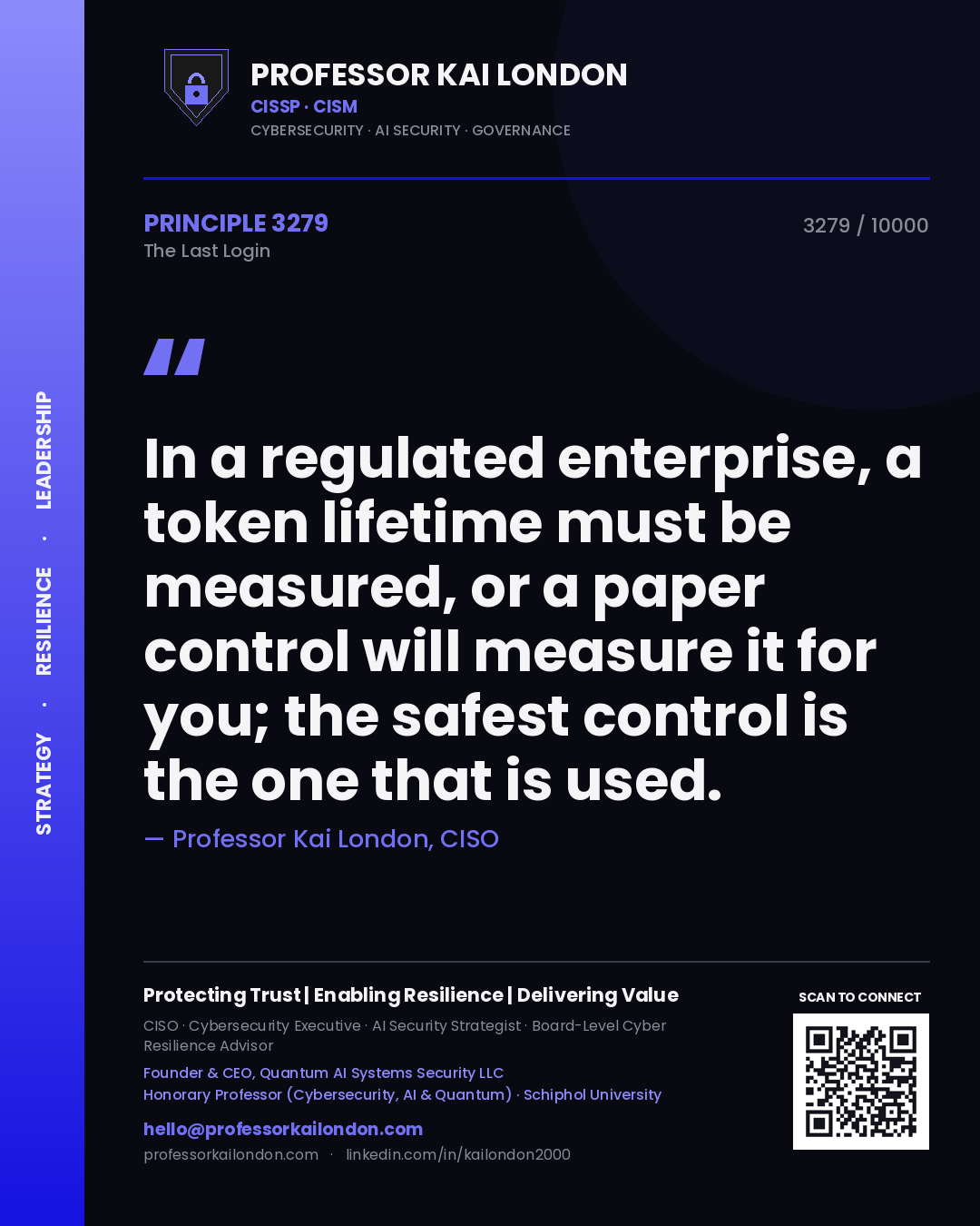 Quote card by Professor Kai London reading 'In a regulated enterprise, a token lifetime must be measured, or a paper control will measure it for you; the safest control is the one that is used.'. From the book The Last Login.