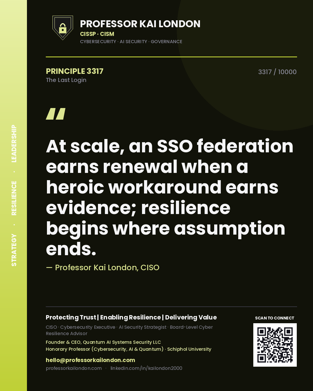 Quote card by Professor Kai London reading 'At scale, an SSO federation earns renewal when a heroic workaround earns evidence; resilience begins where assumption ends.'. From the book The Last Login.