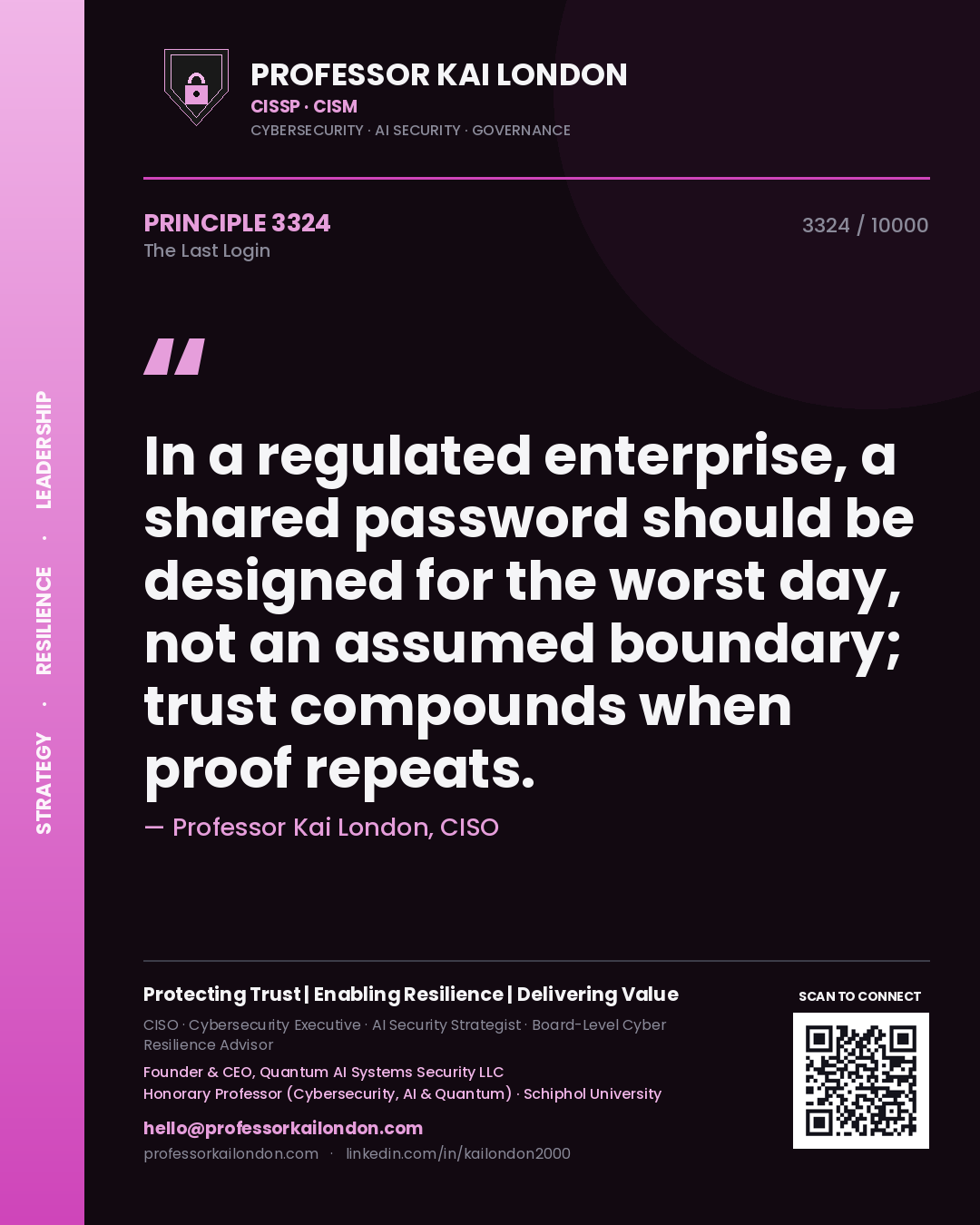 Quote card by Professor Kai London reading 'In a regulated enterprise, a shared password should be designed for the worst day, not an assumed boundary; trust compounds when proof repeats.'. From the book The Last Login.