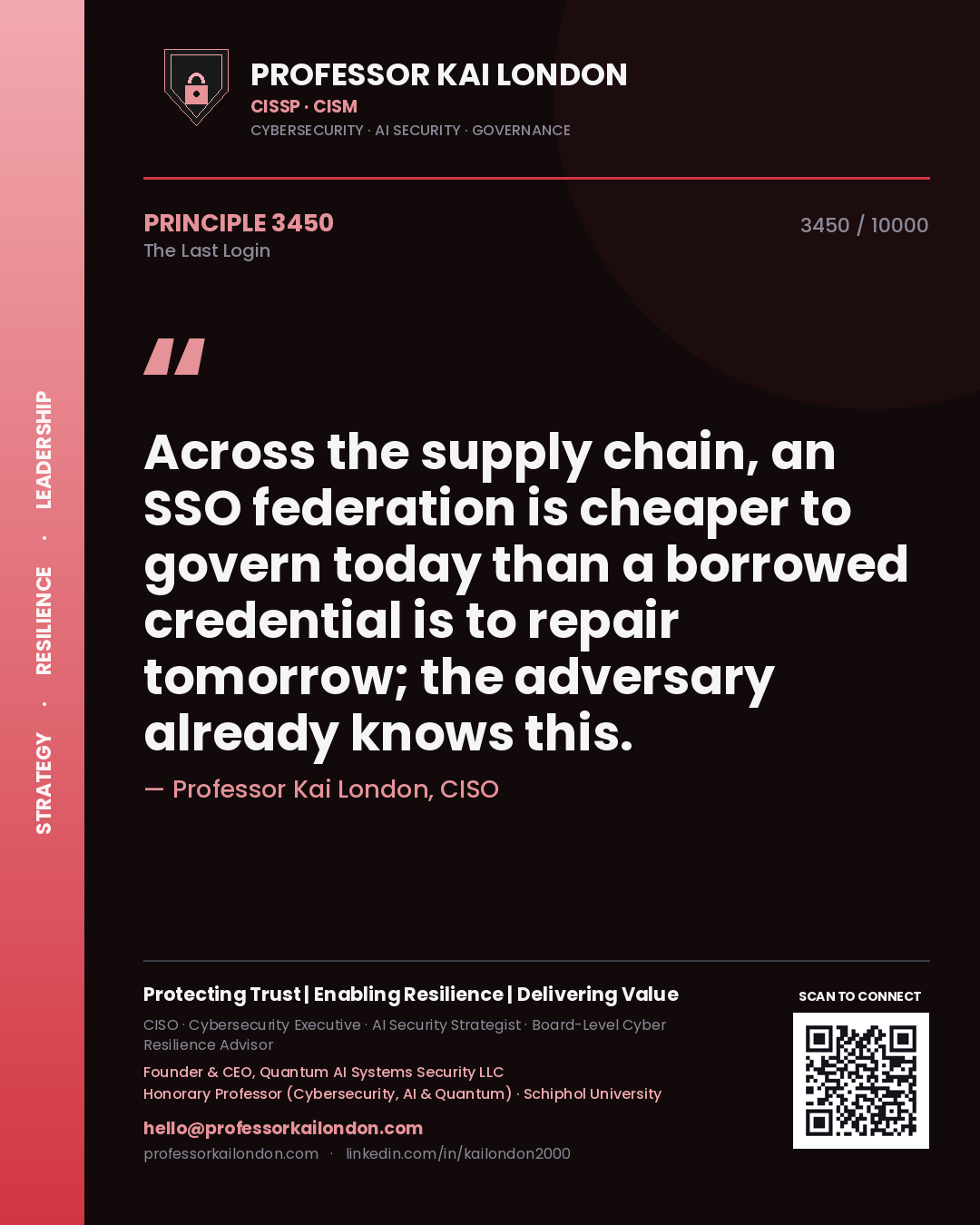Professor Kai London principle 3450: Across the supply chain, an SSO federation is cheaper to govern today than a borrowed credential is to repair tomorrow; the adversary already knows this.