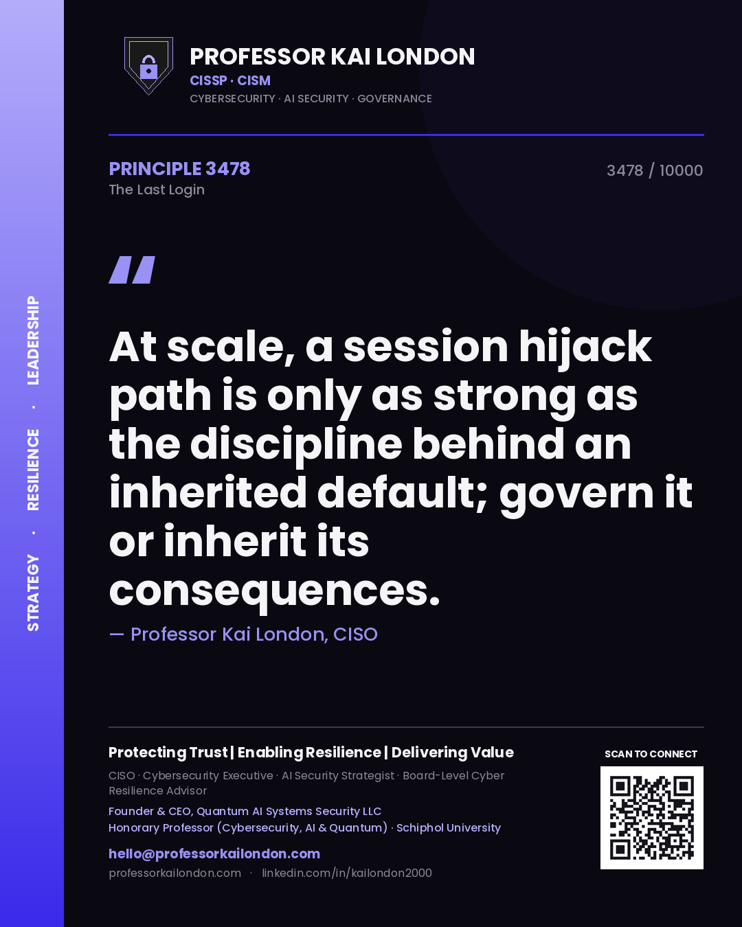 Quote card by Professor Kai London reading 'At scale, a session hijack path is only as strong as the discipline behind an inherited default; govern it or inherit its consequences.'. From the book The Last Login.