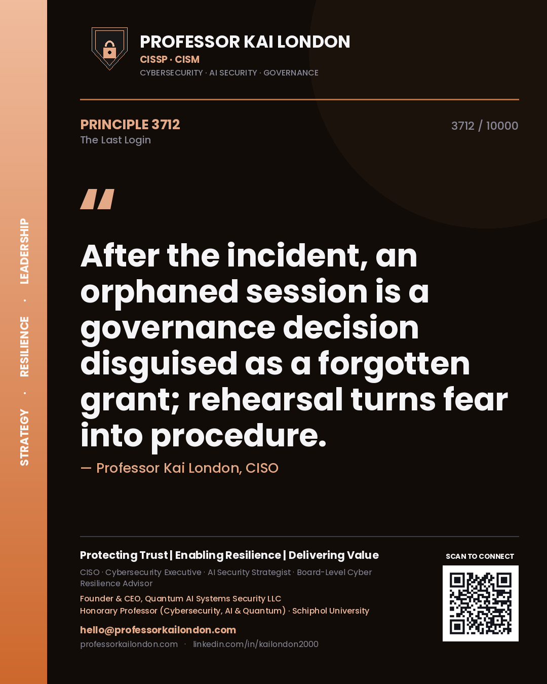 Quote card by Professor Kai London reading 'After the incident, an orphaned session is a governance decision disguised as a forgotten grant; rehearsal turns fear into procedure.'. From the book The Last Login.