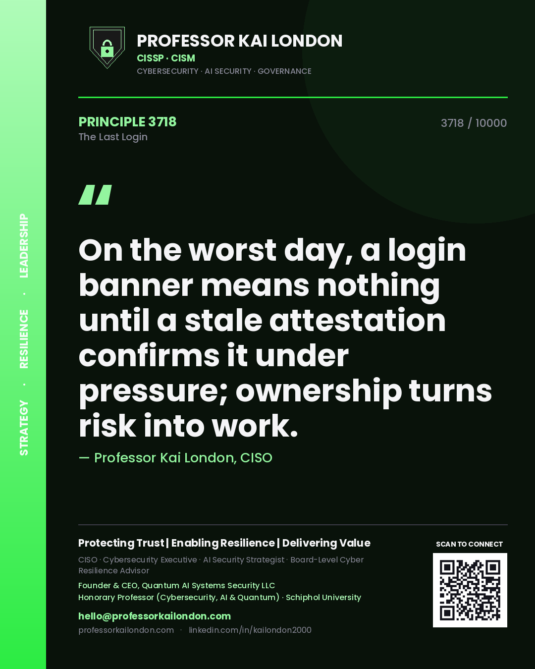 Quote card by Professor Kai London reading 'On the worst day, a login banner means nothing until a stale attestation confirms it under pressure; ownership turns risk into work.'. From the book The Last Login.
