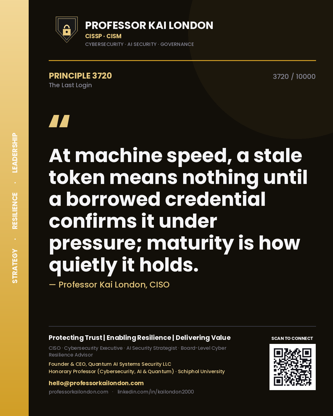 Quote card by Professor Kai London reading 'At machine speed, a stale token means nothing until a borrowed credential confirms it under pressure; maturity is how quietly it holds.'. From the book The Last Login.
