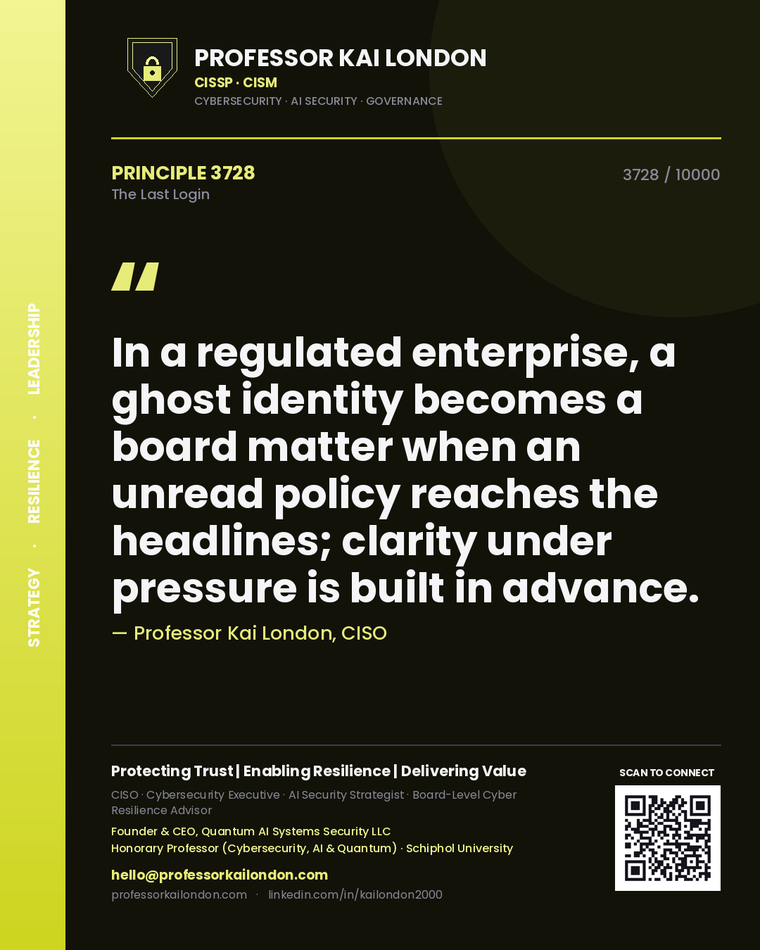 Quote card by Professor Kai London reading 'In a regulated enterprise, a ghost identity becomes a board matter when an unread policy reaches the headlines; clarity under pressure is built in advance.'. From the book The Last Login.