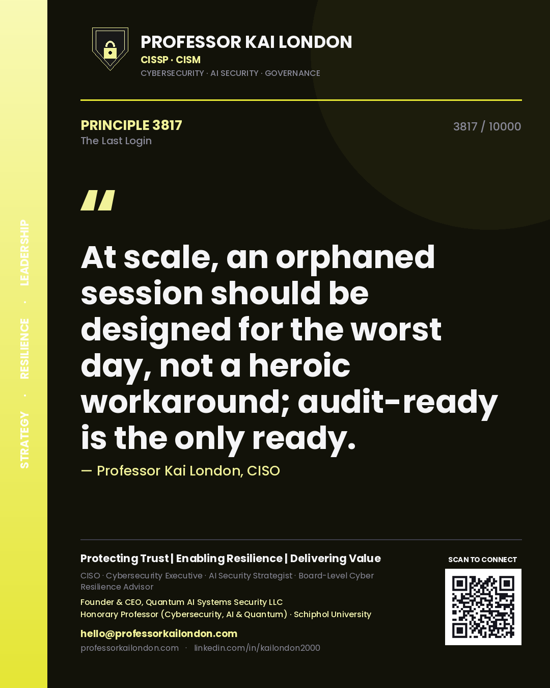 Quote card by Professor Kai London reading 'At scale, an orphaned session should be designed for the worst day, not a heroic workaround; audit-ready is the only ready.'. From the book The Last Login.