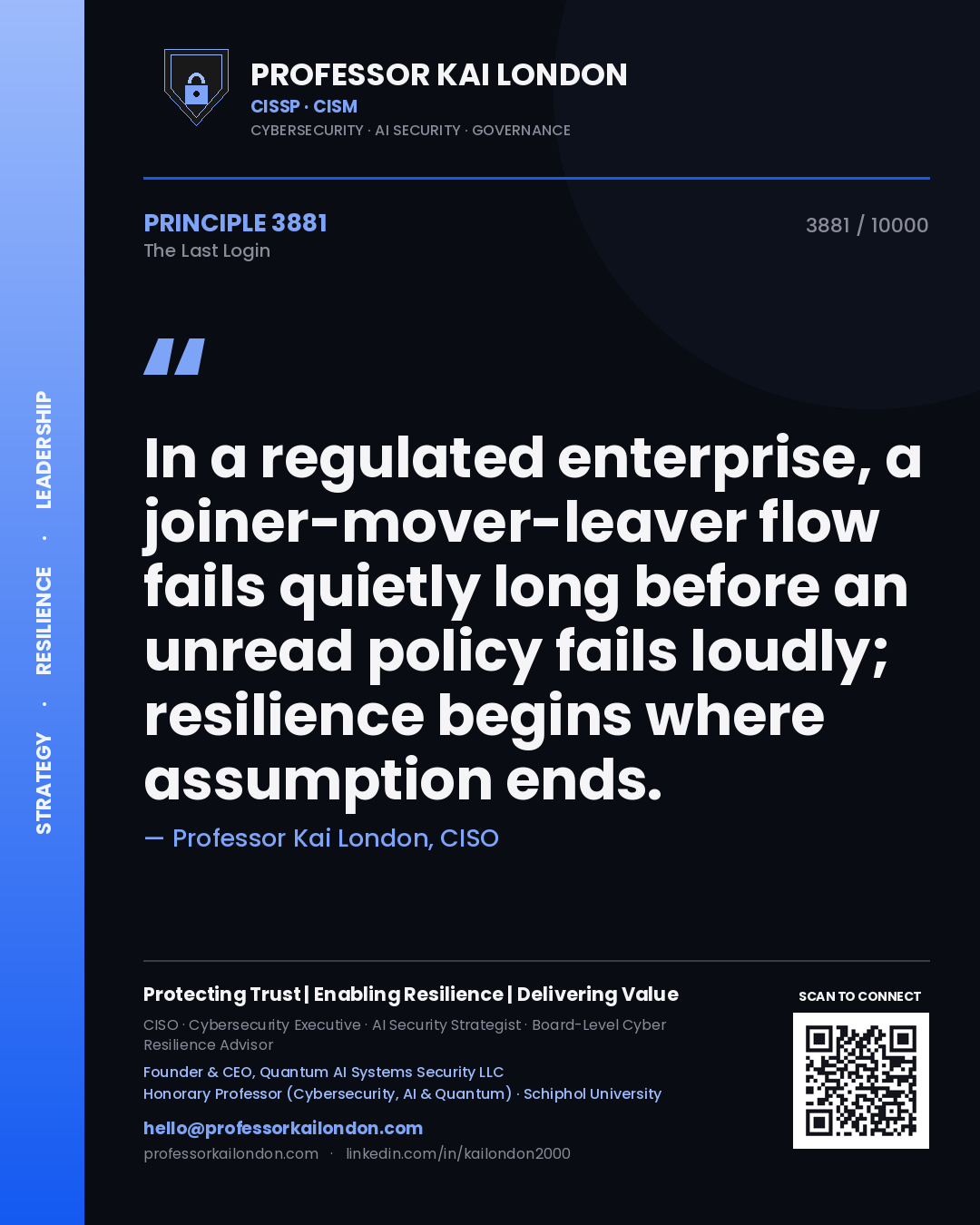 Professor Kai London principle 3881: In a regulated enterprise, a joiner-mover-leaver flow fails quietly long before an unread policy fails loudly; resilience begins where assumption ends.