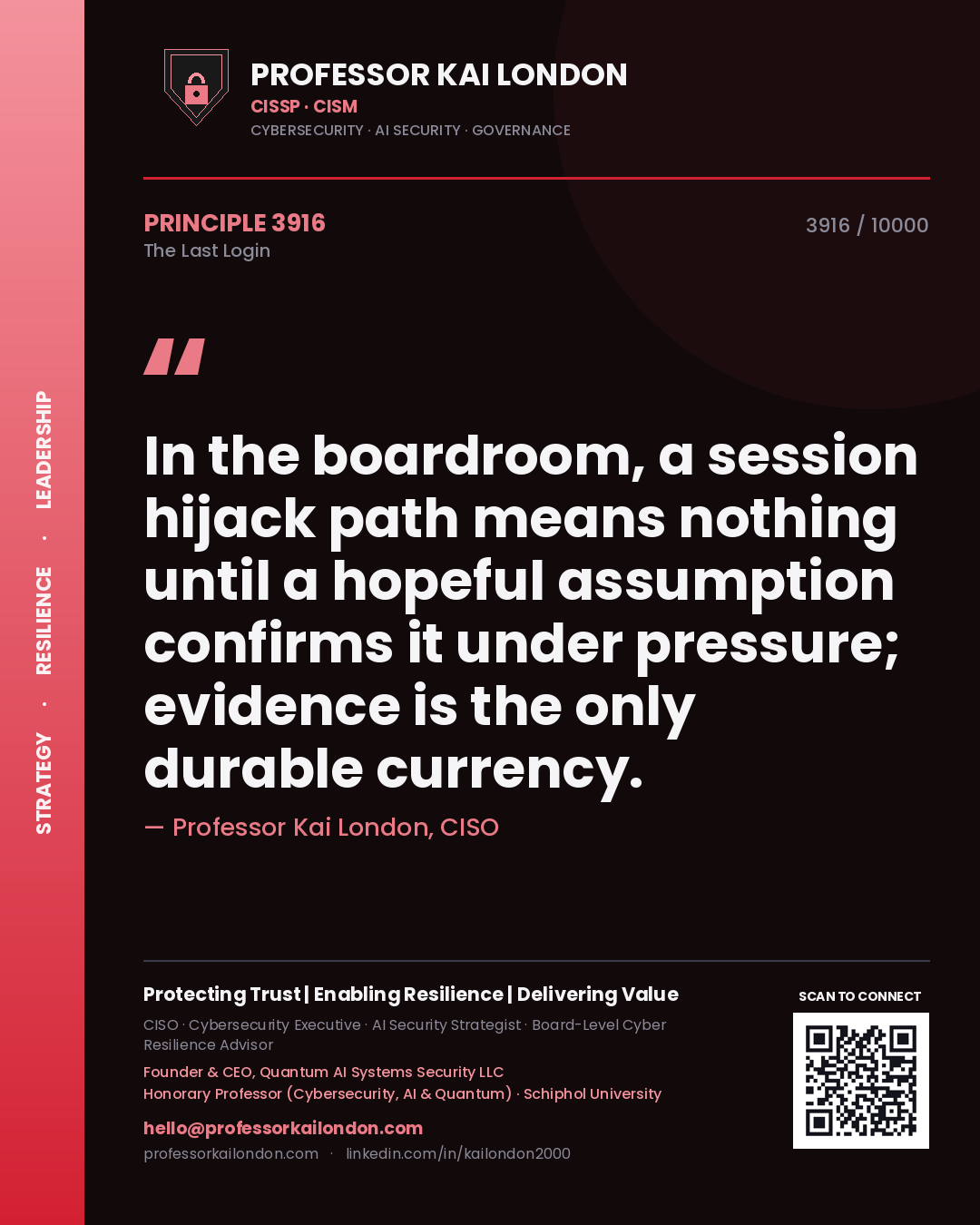 Professor Kai London principle 3916: In the boardroom, a session hijack path means nothing until a hopeful assumption confirms it under pressure; evidence is the only durable currency.