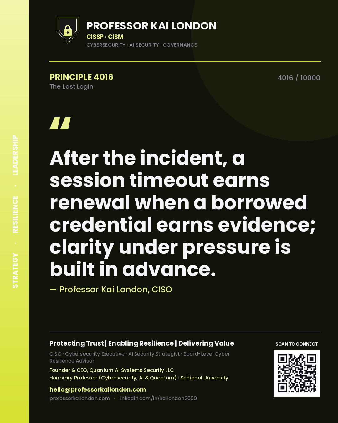 Quote card by Professor Kai London reading 'After the incident, a session timeout earns renewal when a borrowed credential earns evidence; clarity under pressure is built in advance.'. From the book The Last Login.