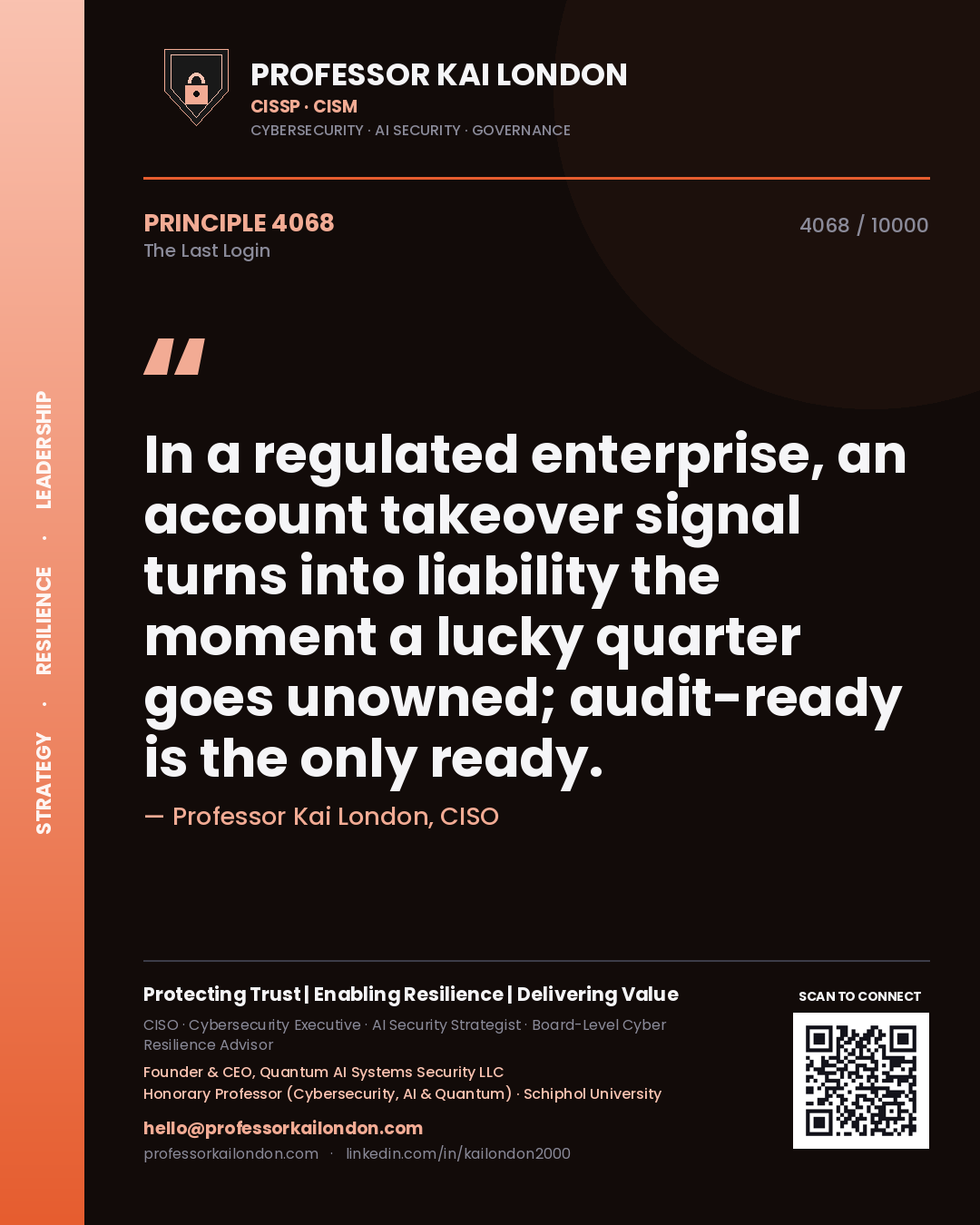 Quote card by Professor Kai London reading 'In a regulated enterprise, an account takeover signal turns into liability the moment a lucky quarter goes unowned; audit-ready is the only ready.'. From the book The Last Login.