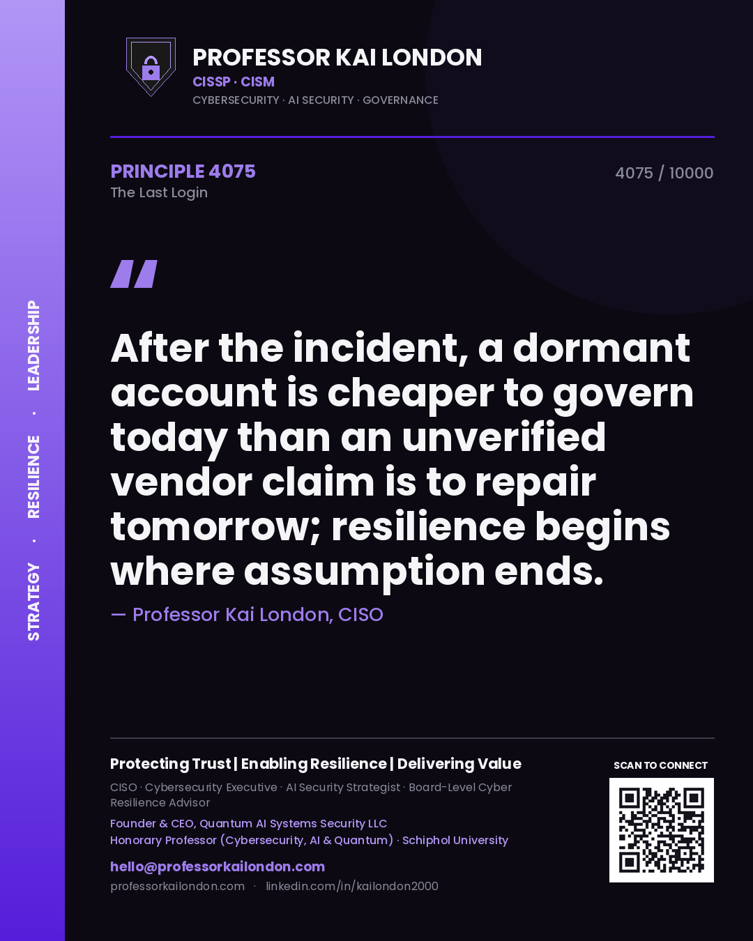 Quote card by Professor Kai London reading 'After the incident, a dormant account is cheaper to govern today than an unverified vendor claim is to repair tomorrow; resilience begins where assumption ends.'. From the book The Last Login.