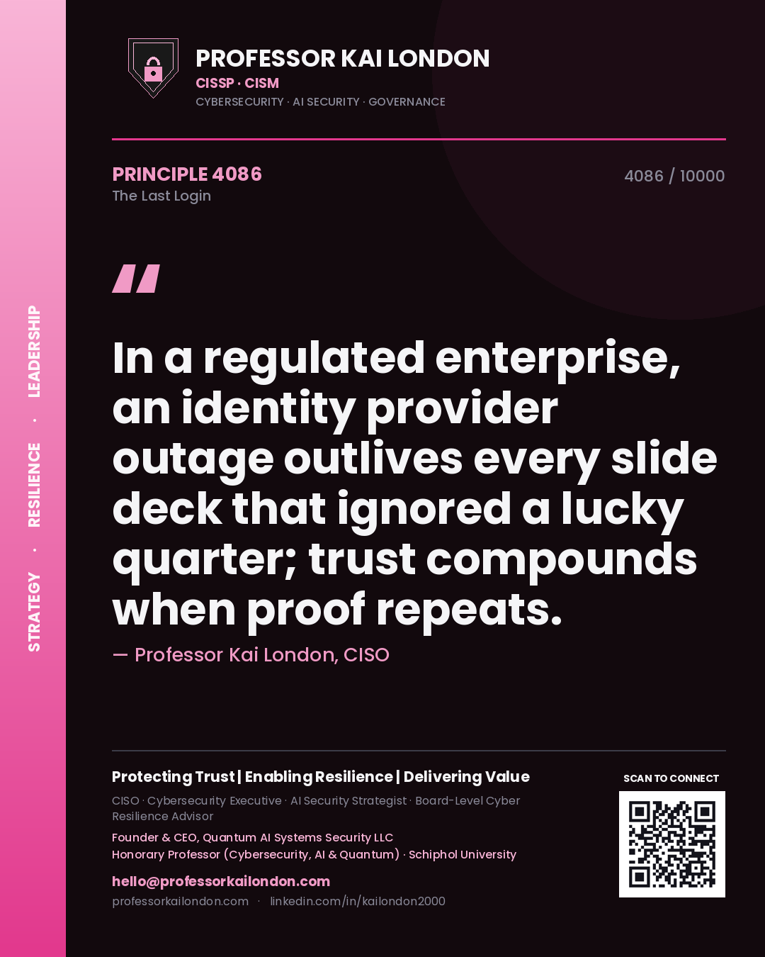 Quote card by Professor Kai London reading 'In a regulated enterprise, an identity provider outage outlives every slide deck that ignored a lucky quarter; trust compounds when proof repeats.'. From the book The Last Login.