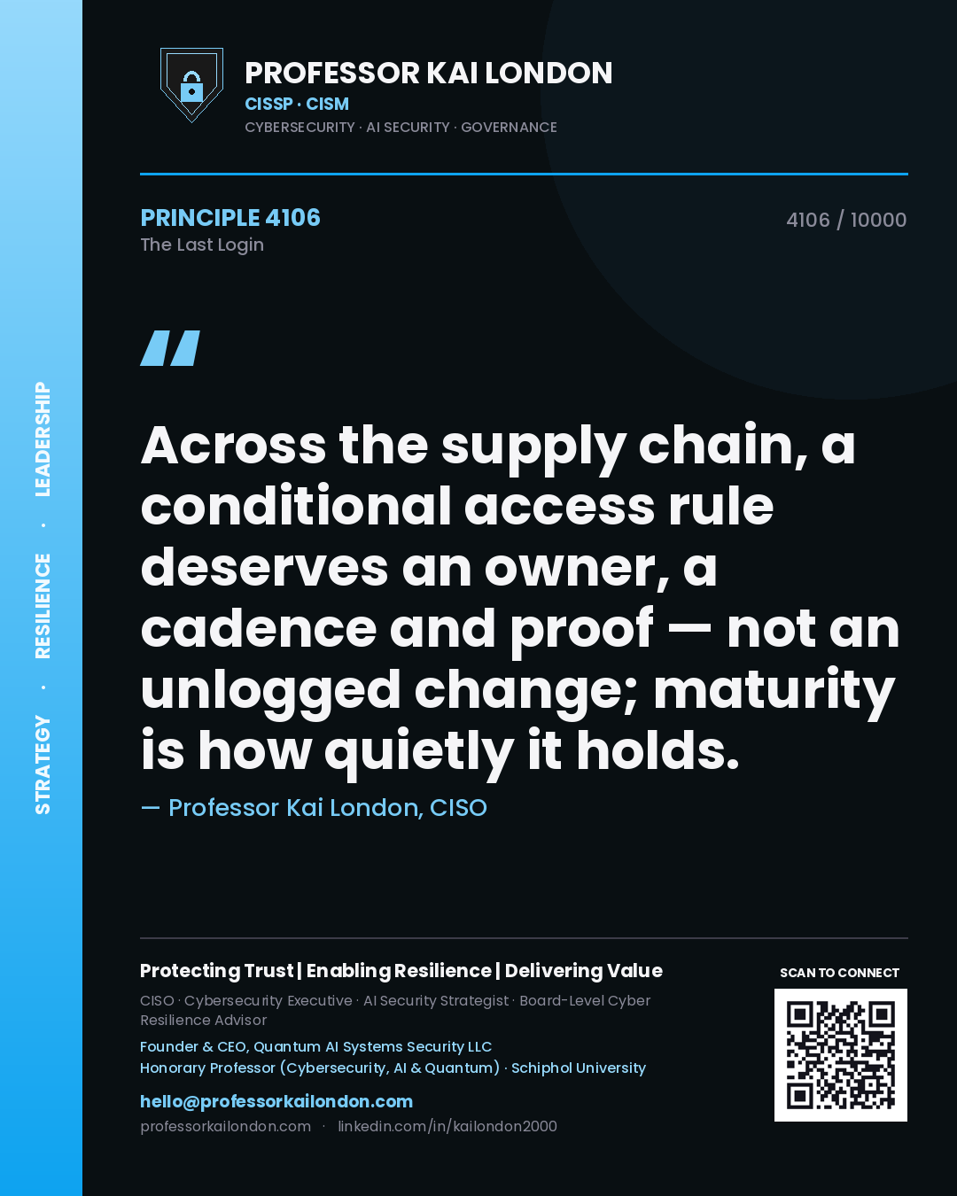 Quote card by Professor Kai London reading 'Across the supply chain, a conditional access rule deserves an owner, a cadence and proof — not an unlogged change; maturity is how quietly it holds.'. From the book The Last Login.