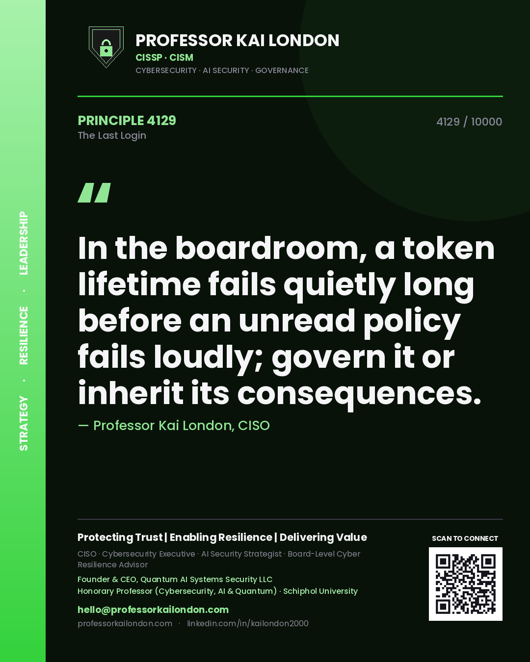 Quote card by Professor Kai London reading 'In the boardroom, a token lifetime fails quietly long before an unread policy fails loudly; govern it or inherit its consequences.'. From the book The Last Login.