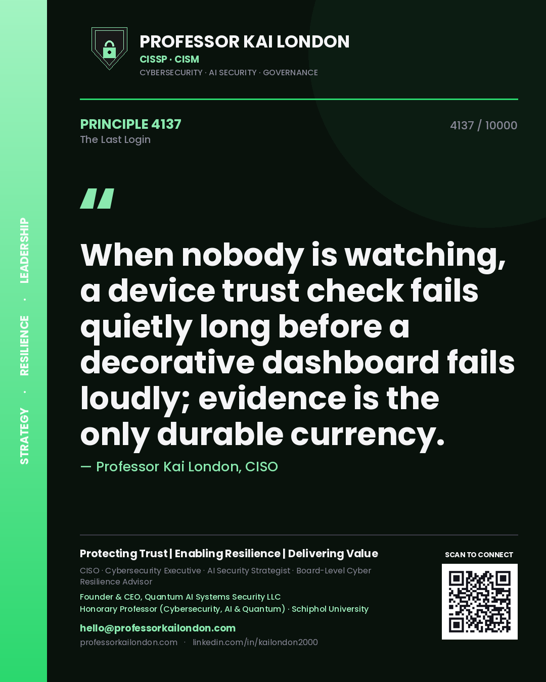 Quote card by Professor Kai London reading 'When nobody is watching, a device trust check fails quietly long before a decorative dashboard fails loudly; evidence is the only durable currency.'. From the book The Last Login.