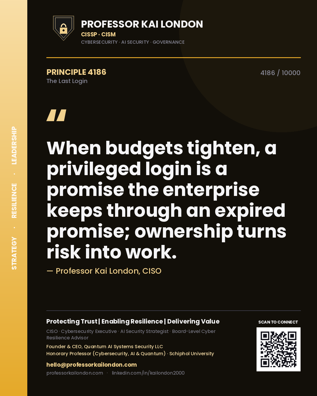 Quote card by Professor Kai London reading 'When budgets tighten, a privileged login is a promise the enterprise keeps through an expired promise; ownership turns risk into work.'. From the book The Last Login.