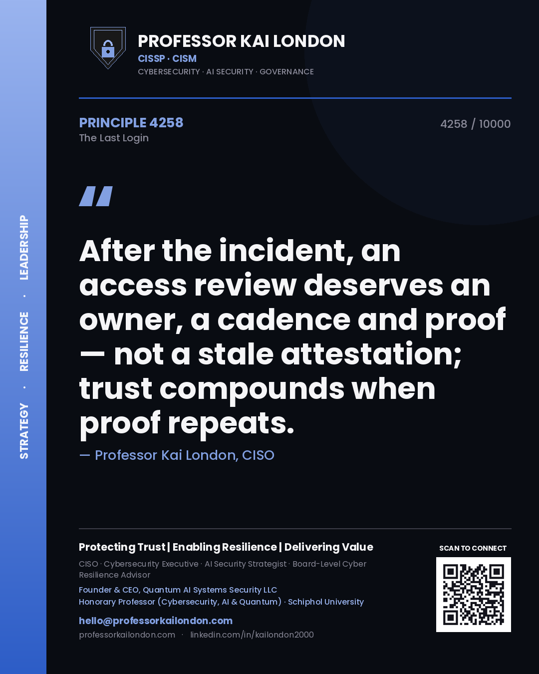 Quote card by Professor Kai London reading 'After the incident, an access review deserves an owner, a cadence and proof — not a stale attestation; trust compounds when proof repeats.'. From the book The Last Login.
