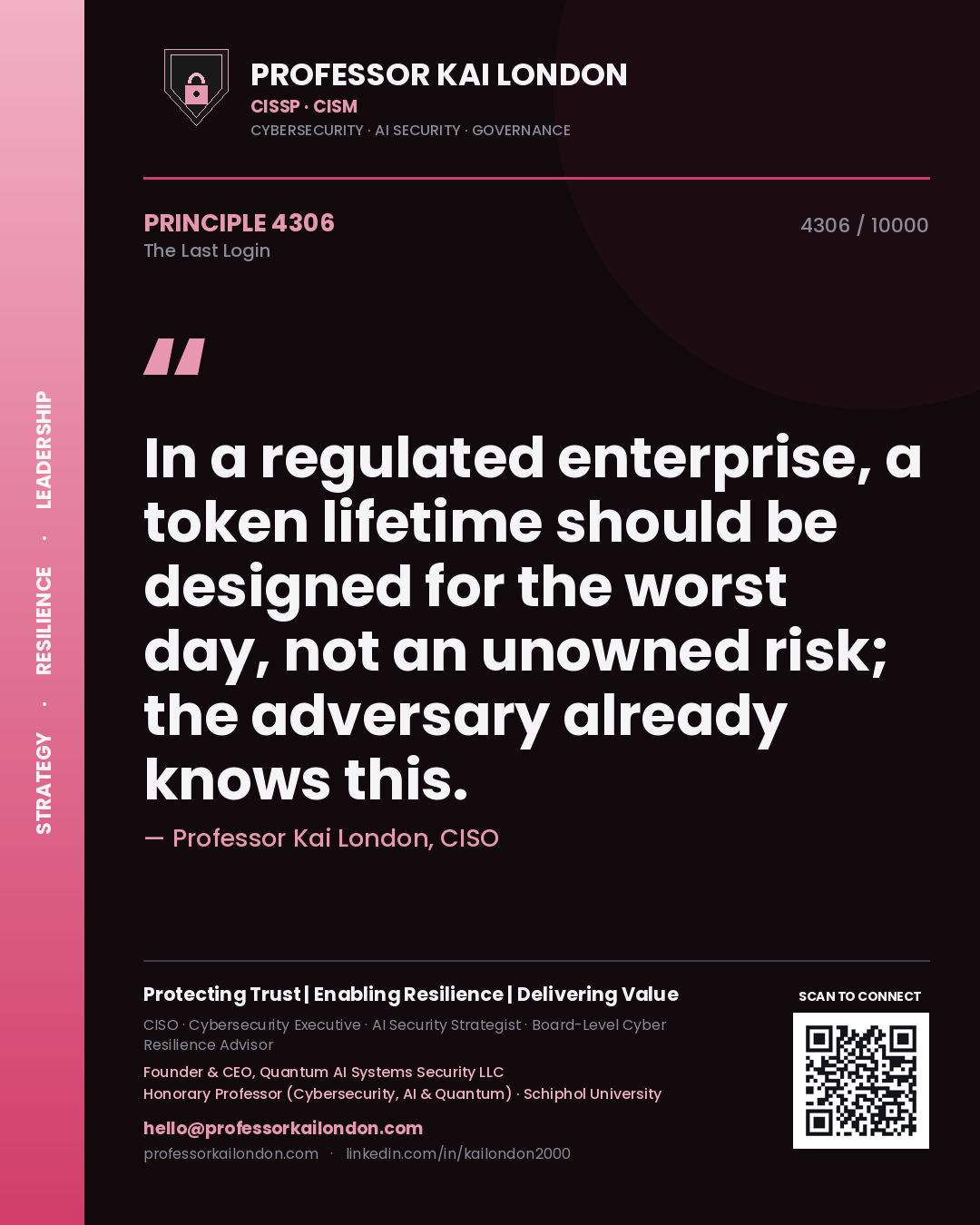 Quote card by Professor Kai London reading 'In a regulated enterprise, a token lifetime should be designed for the worst day, not an unowned risk; the adversary already knows this.'. From the book The Last Login.