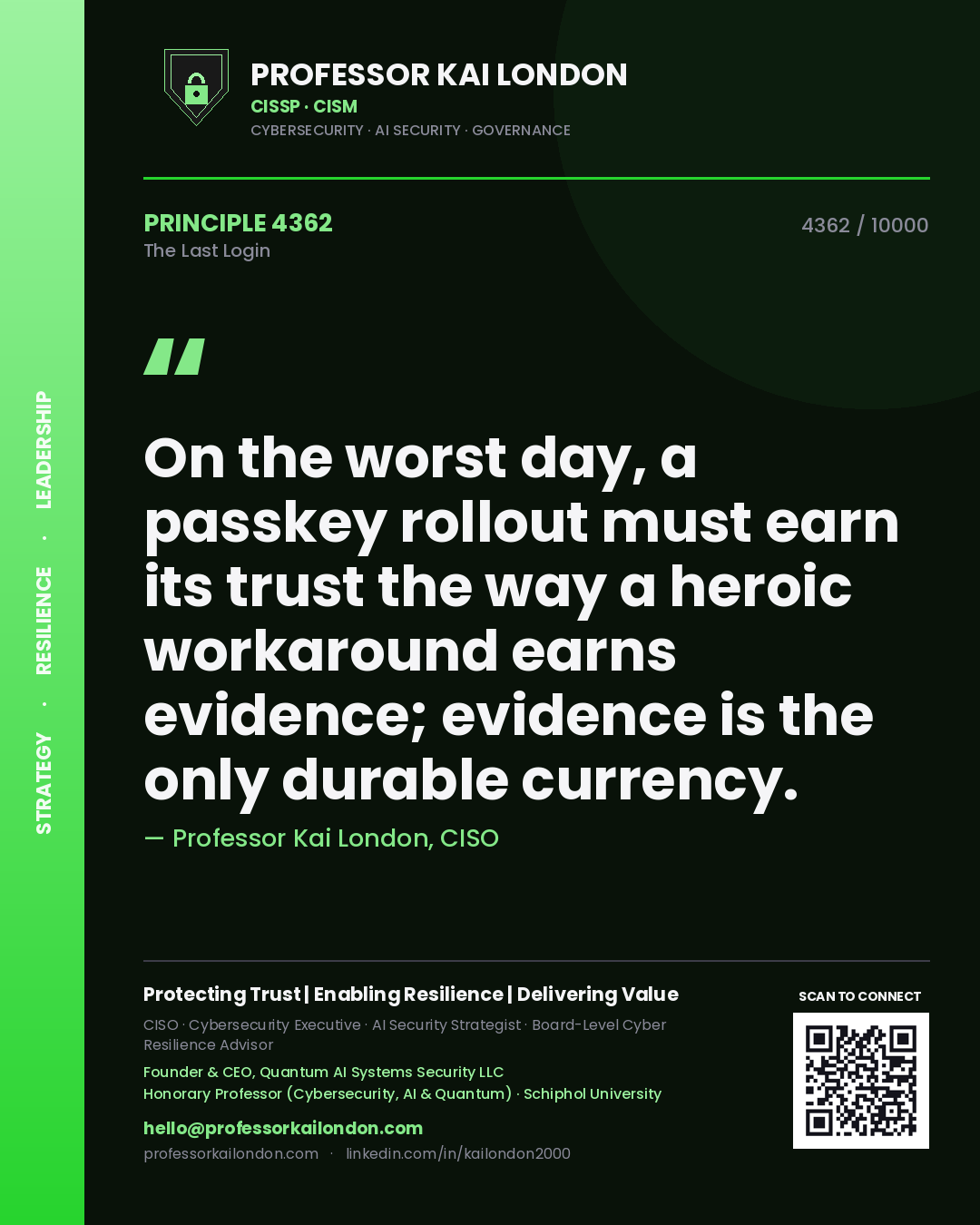 Professor Kai London principle 4362: On the worst day, a passkey rollout must earn its trust the way a heroic workaround earns evidence; evidence is the only durable currency.