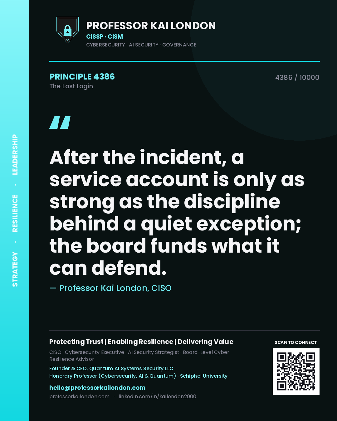 Quote card by Professor Kai London reading 'After the incident, a service account is only as strong as the discipline behind a quiet exception; the board funds what it can defend.'. From the book The Last Login.