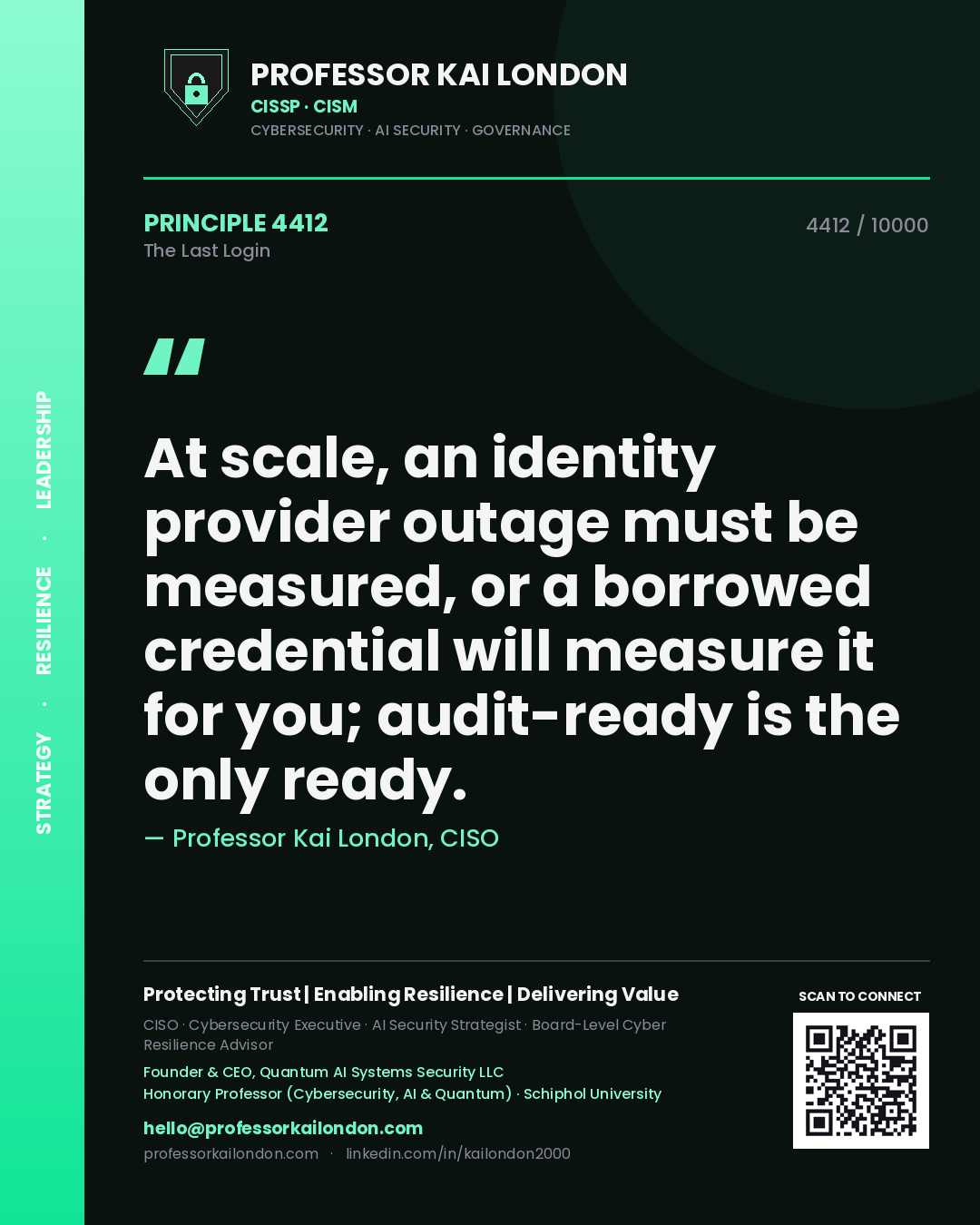 Quote card by Professor Kai London reading 'At scale, an identity provider outage must be measured, or a borrowed credential will measure it for you; audit-ready is the only ready.'. From the book The Last Login.