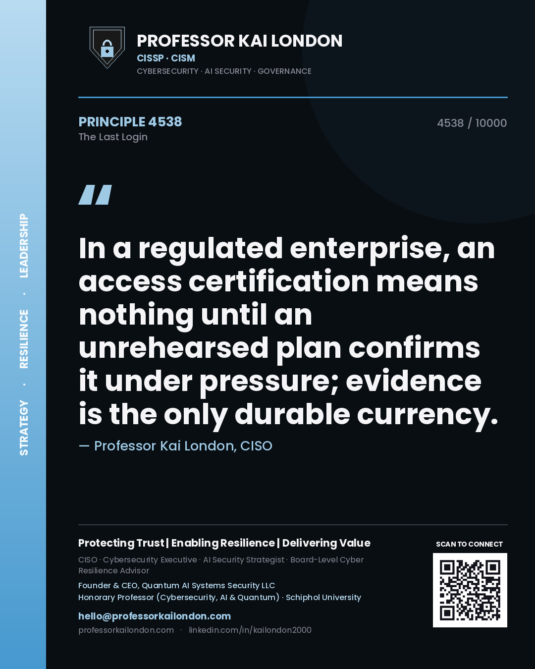 Quote card by Professor Kai London reading 'In a regulated enterprise, an access certification means nothing until an unrehearsed plan confirms it under pressure; evidence is the only durable currency.'. From the book The Last Login.