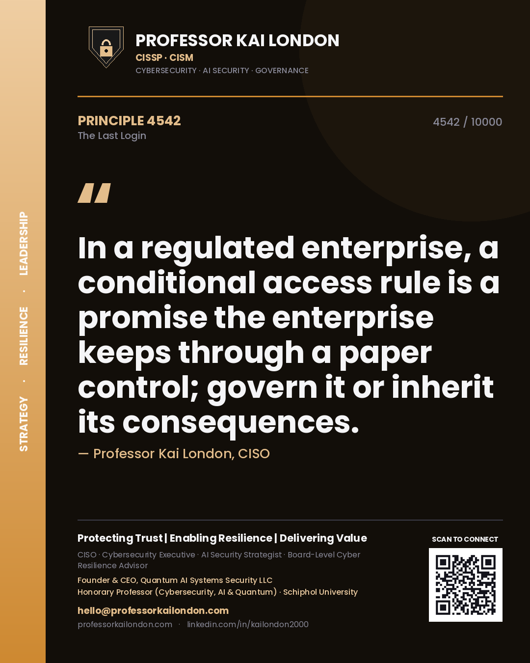 Professor Kai London principle 4542: In a regulated enterprise, a conditional access rule is a promise the enterprise keeps through a paper control; govern it or inherit its consequences.