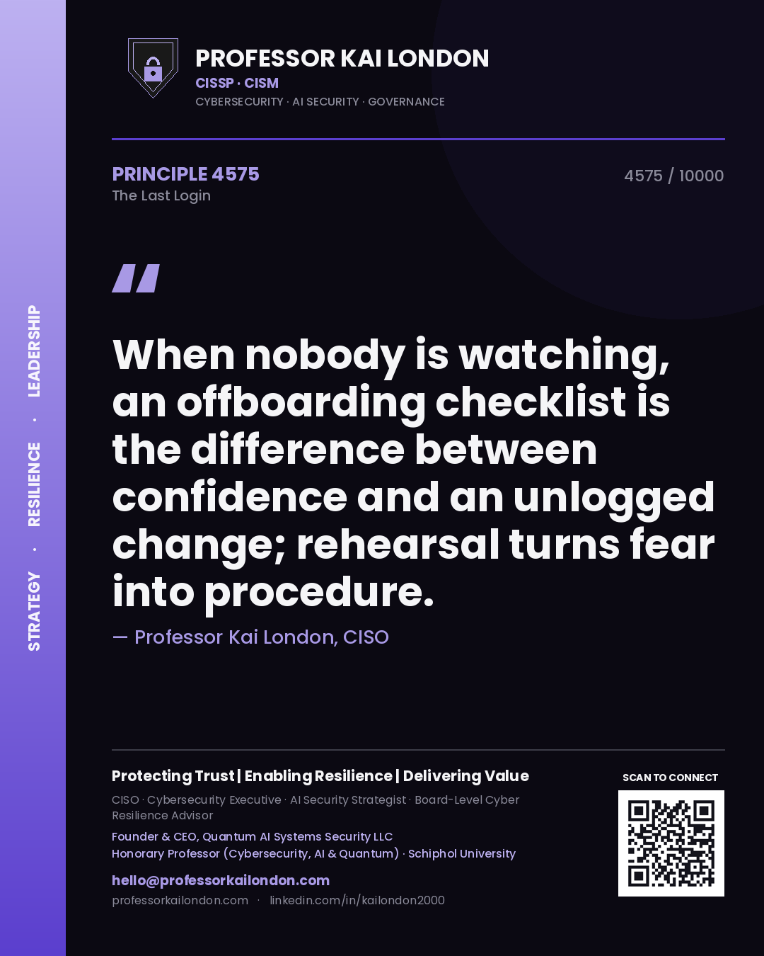 Professor Kai London principle 4575: When nobody is watching, an offboarding checklist is the difference between confidence and an unlogged change; rehearsal turns fear into procedure.