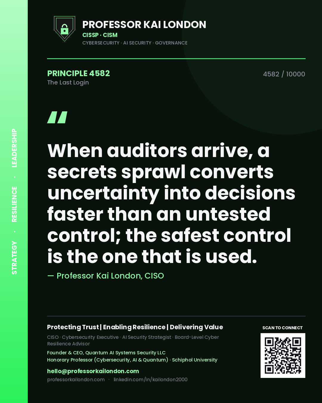 Professor Kai London principle 4582: When auditors arrive, a secrets sprawl converts uncertainty into decisions faster than an untested control; the safest control is the one that is used.