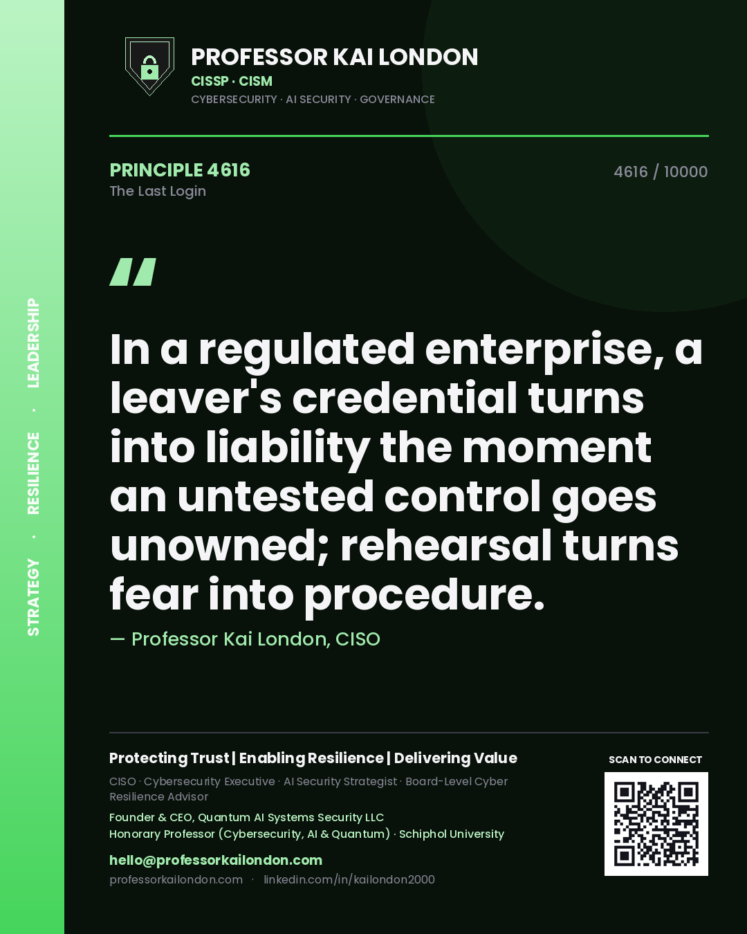 Quote card by Professor Kai London reading 'In a regulated enterprise, a leaver's credential turns into liability the moment an untested control goes unowned; rehearsal turns fear into procedure.'. From the book The Last Login.