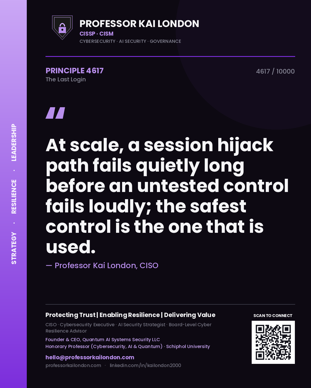 Quote card by Professor Kai London reading 'At scale, a session hijack path fails quietly long before an untested control fails loudly; the safest control is the one that is used.'. From the book The Last Login.