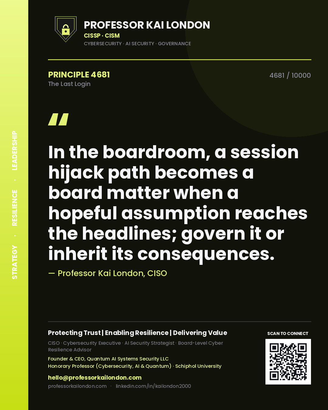Professor Kai London principle 4681: In the boardroom, a session hijack path becomes a board matter when a hopeful assumption reaches the headlines; govern it or inherit its consequences.