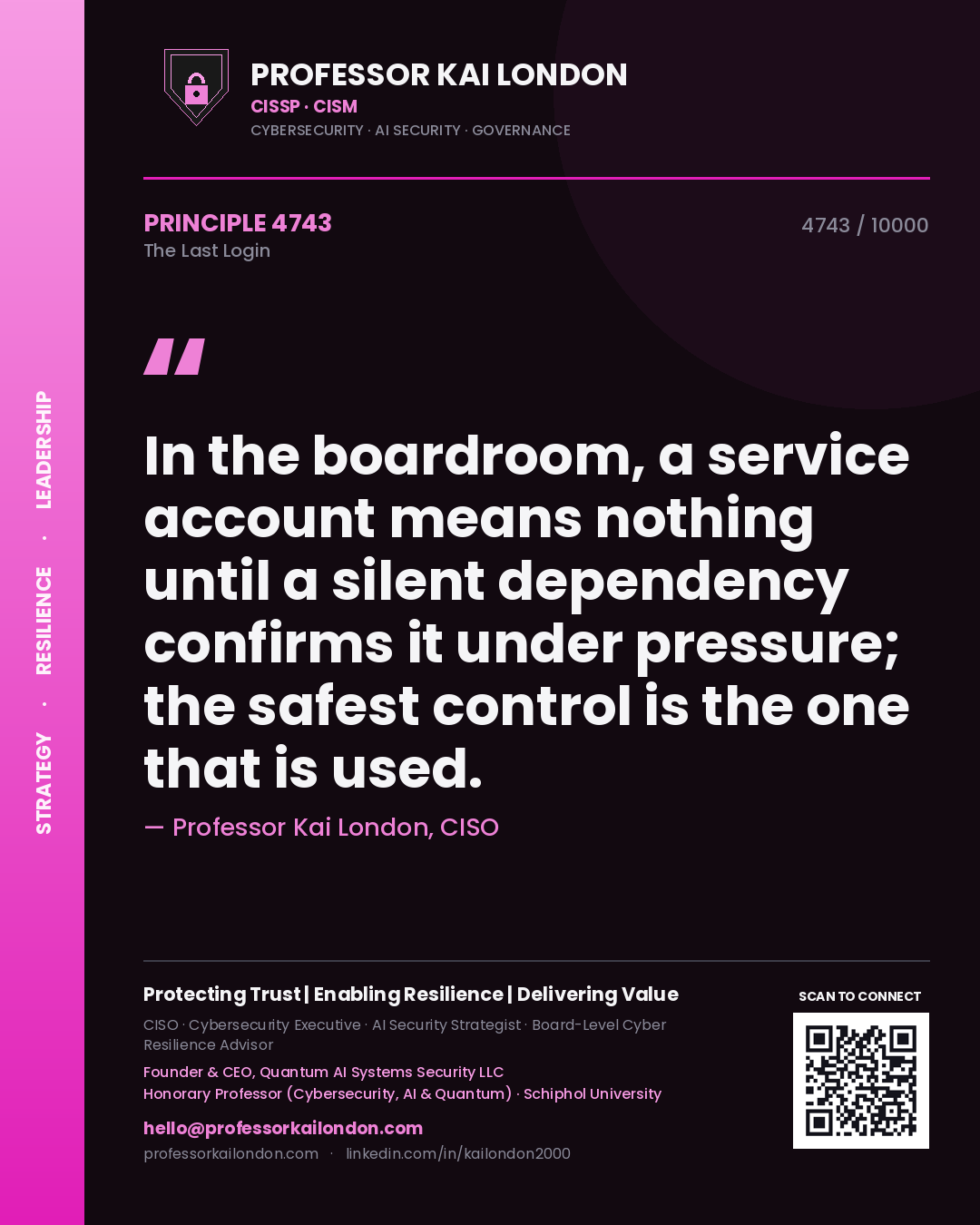 Professor Kai London principle 4743: In the boardroom, a service account means nothing until a silent dependency confirms it under pressure; the safest control is the one that is used.